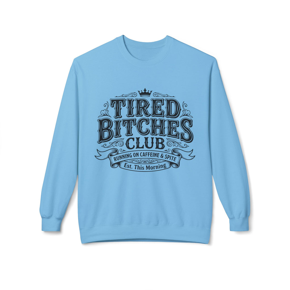 Tired Bitches Club  Sweatshirt